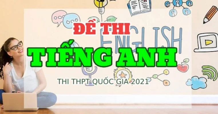 Đề thi môn tiếng anh tốt nghiệp thpt năm 2021