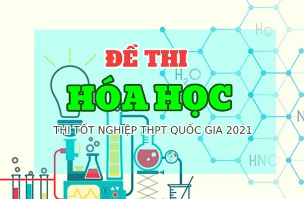 Đề thi tốt nghiệp THPT môn hóa 2021