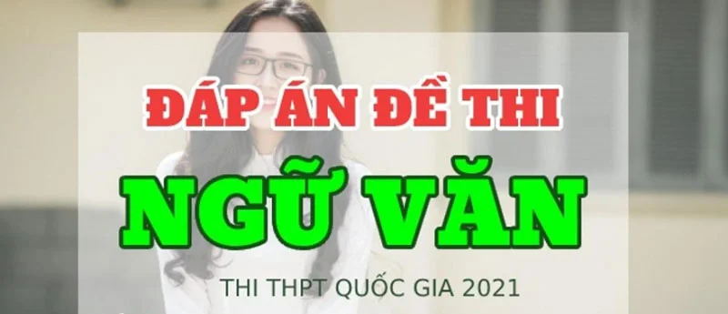 Đề thi tốt nghiệp THPT môn ngữ văn 2021